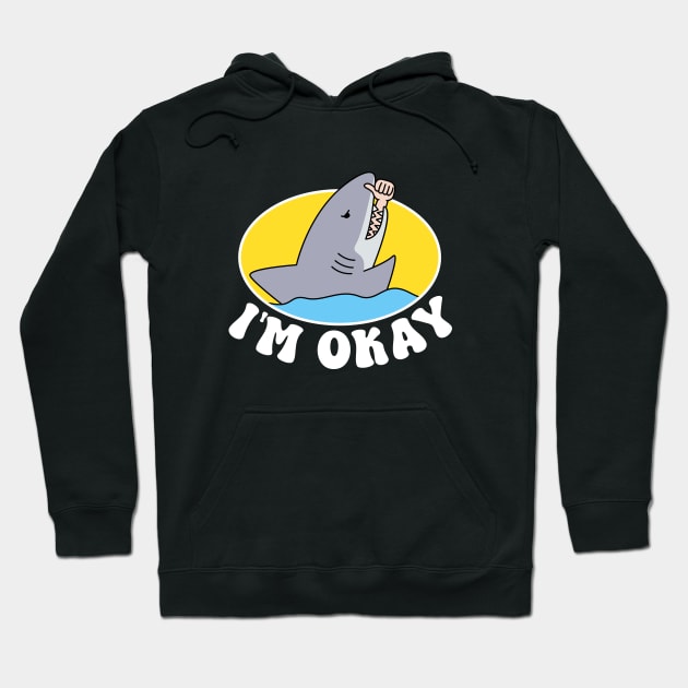 IM OKAY FUNNY SHARK Hoodie by JWOLF